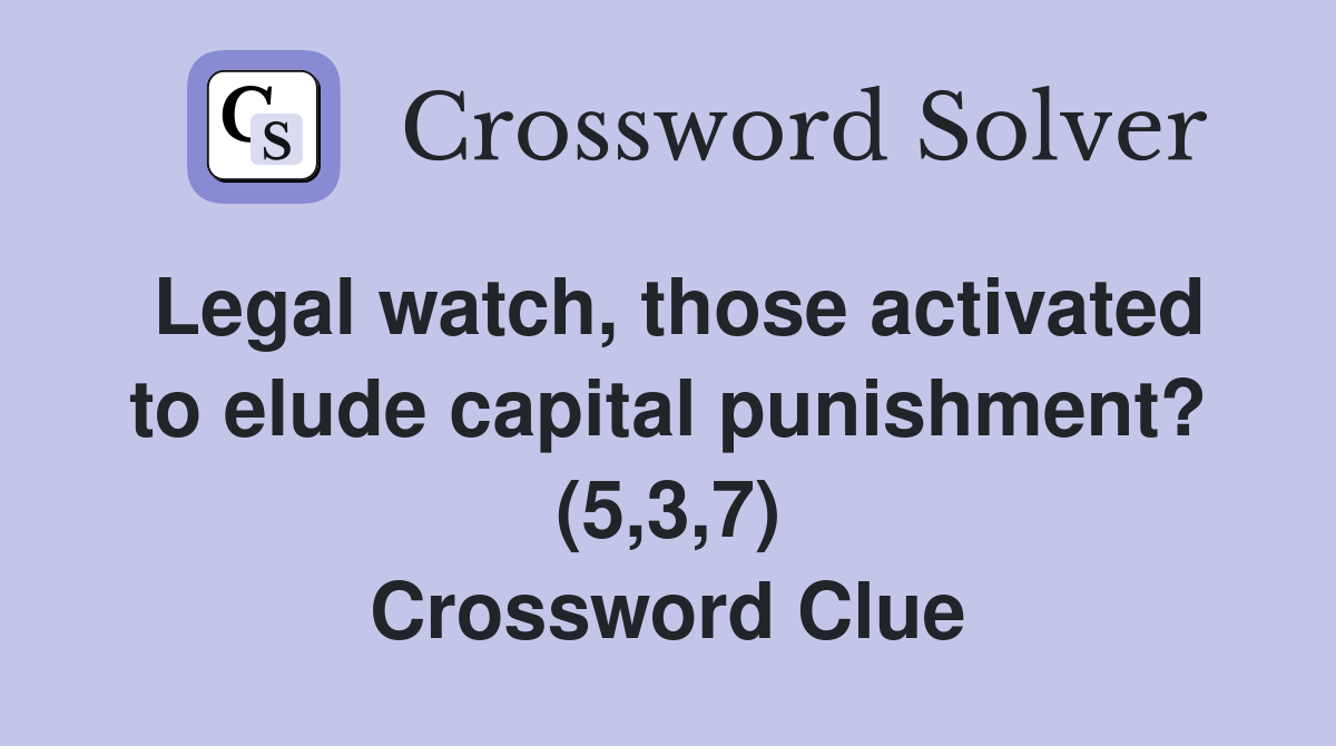 Legal watch, those activated to elude capital punishment? (5,3,7